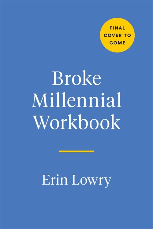 Broke Millennial Workbook: Take Control and Get Your Financial Life Together (Paperback)