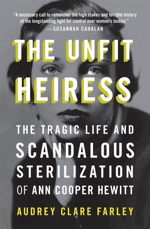 The Unfit Heiress: The Tragic Life and Scandalous Sterilization of Ann Cooper Hewitt (Paperback)