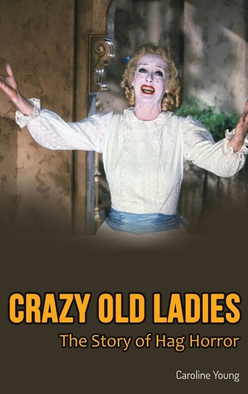 Crazy Old Ladies (hardback): The Story of Hag Horror (Hardcover)