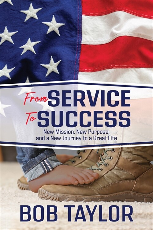 From Service to Success: New Mission, New Purpose, and a New Journey to a Great Life (Paperback)