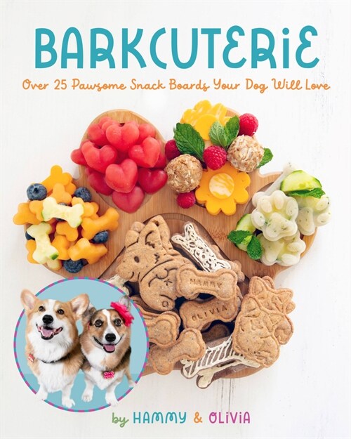 Barkcuterie: 25 Pawsome Snack Boards Your Dog Will Love (Hardcover)