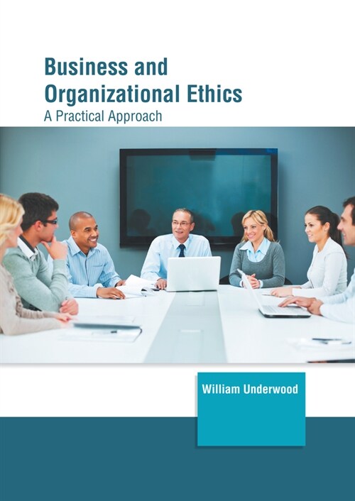 Business and Organizational Ethics: A Practical Approach (Hardcover)