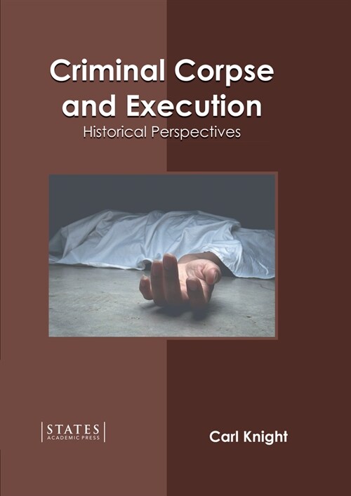 Criminal Corpse and Execution: Historical Perspectives (Hardcover)