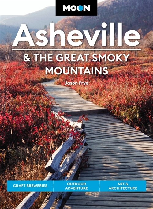 Moon Asheville & the Great Smoky Mountains: Craft Breweries, Outdoor Adventure, Art & Architecture (Paperback, 3, Revised)