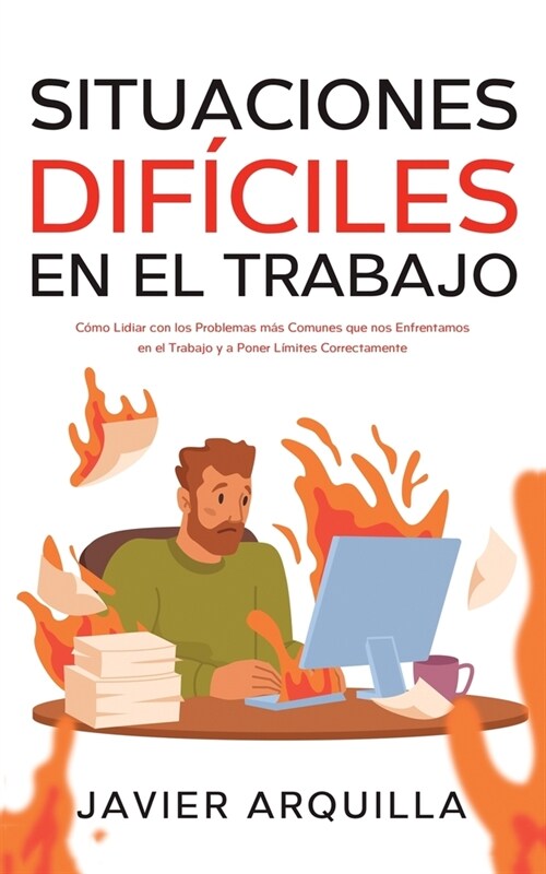 Situaciones Dif?iles en el Trabajo: C?o Lidiar con los Problemas m? Comunes que nos Enfrentamos en el Trabajo y a Poner L?ites Correctamente (Paperback)