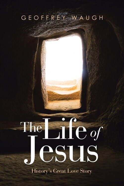 The Life of Jesus: Historys Great Love Story (Paperback)