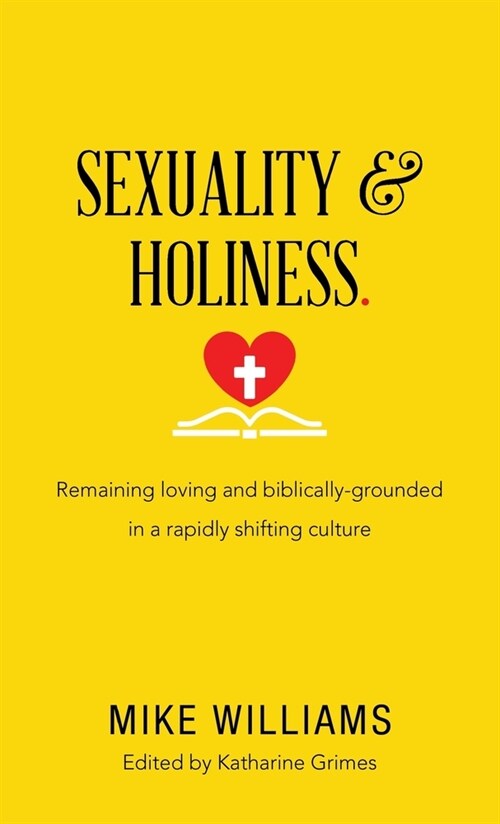 Sexuality & Holiness.: Remaining Loving and Biblically-Grounded in a Rapidly Shifting Culture (Hardcover)