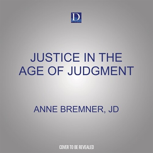 Justice in the Age of Judgment: From Amanda Knox to Kyle Rittenhouse and the Battle for Due Process in the Digital Age (Audio CD)