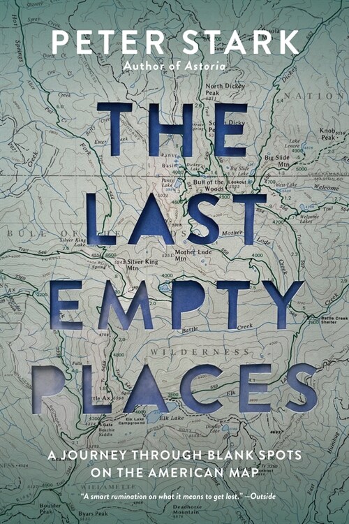 The Last Empty Places: A Journey Through Blank Spots on the American Map (Paperback)