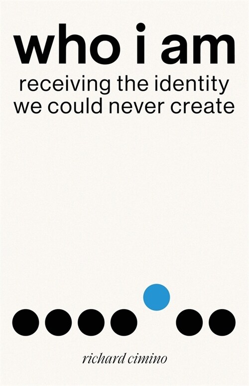 Who I Am: Receiving the Identity We Could Never Create (Paperback)