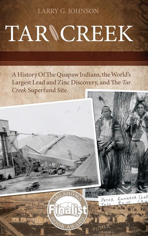 Tar Creek: A History of the Quapaw Indians, the Worlds Largest Lead and Zinc Discovery, and The Tar Creek Superfund Site. (Hardcover)