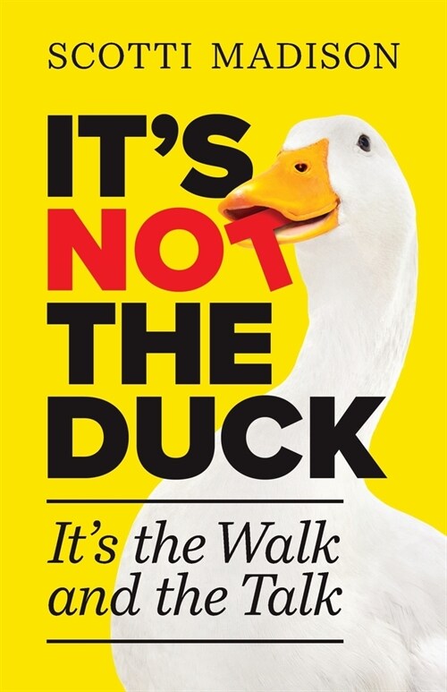 Its Not The Duck: Its The Walk And The Talk (Paperback)