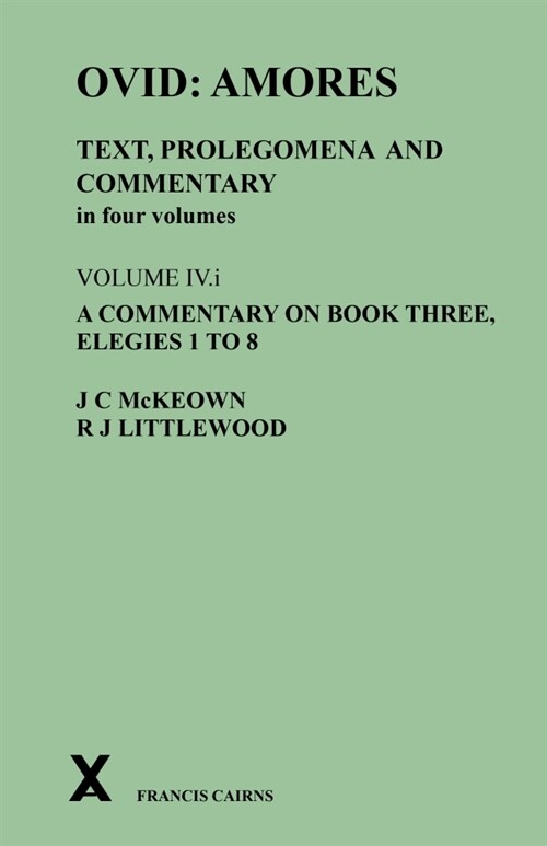 Ovid: Amores. Text, Prolegomena and Commentary in Four Volumes. Volume IV.I. a Commentary on Book Three, Elegies 1 to 8 (Hardcover)