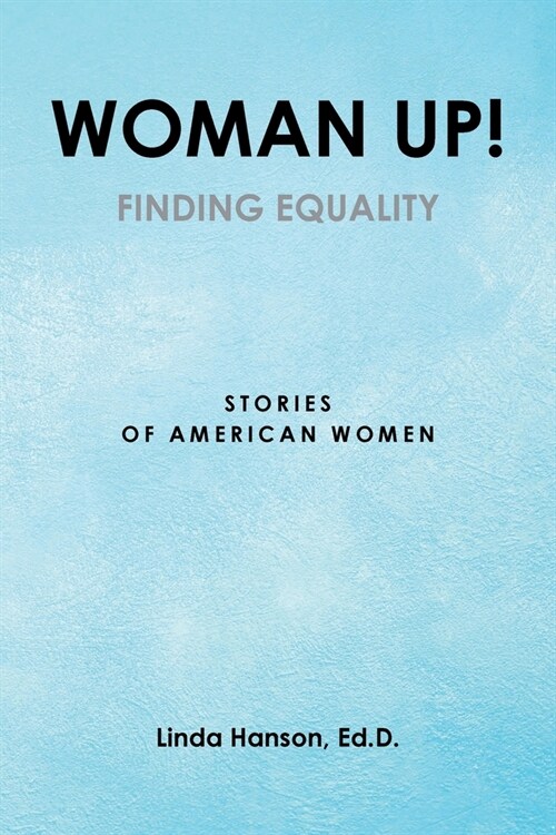 Woman Up!: Finding Equality: Stories of American Women (Paperback)