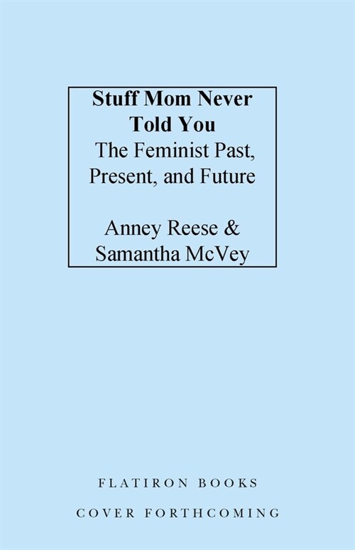 Stuff Mom Never Told You: The Feminist Past, Present, and Future (Hardcover)