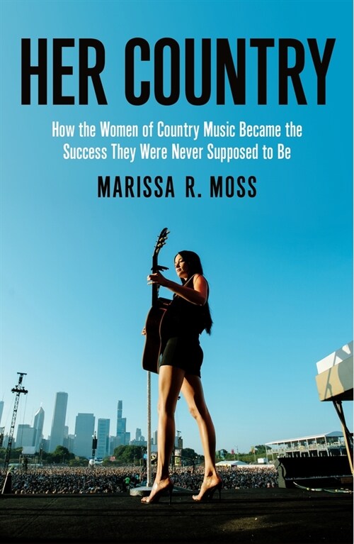 Her Country: How the Women of Country Music Busted Up the Old Boys Club (Paperback)