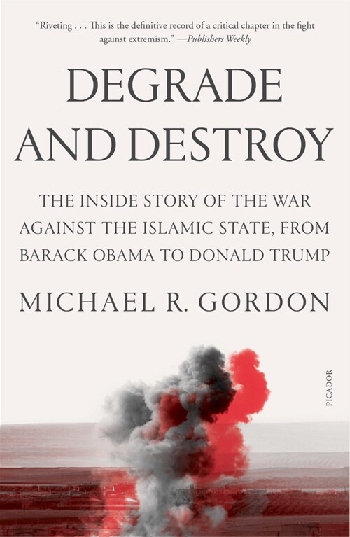 Degrade and Destroy: The Inside Story of the War Against the Islamic State, from Barack Obama to Donald Trump (Paperback)