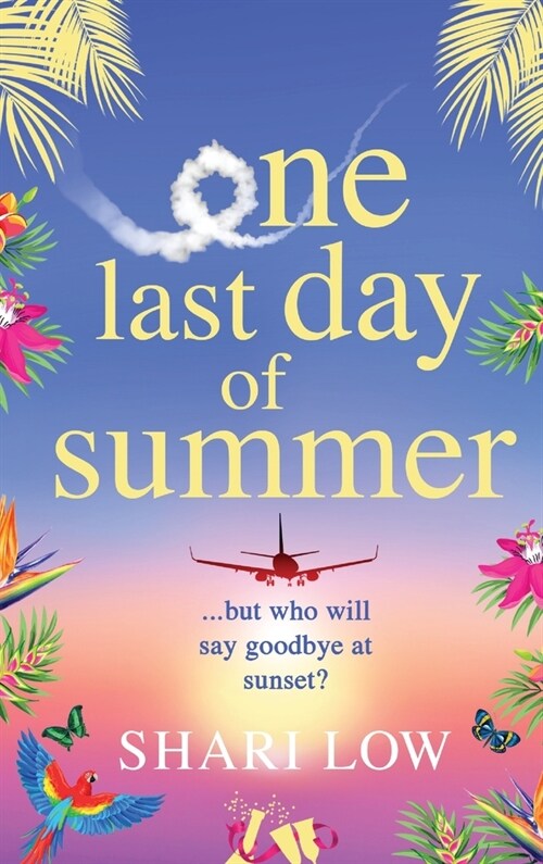 One Last Day of Summer : The BRAND NEW novel of love, family and friendship from #1 bestseller Shari Low (Hardcover)