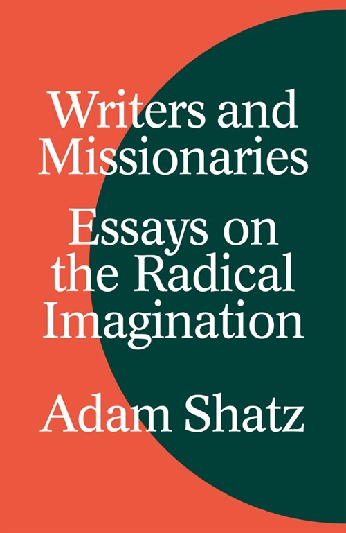 Writers and Missionaries : Essays on the Radical Imagination (Hardcover)
