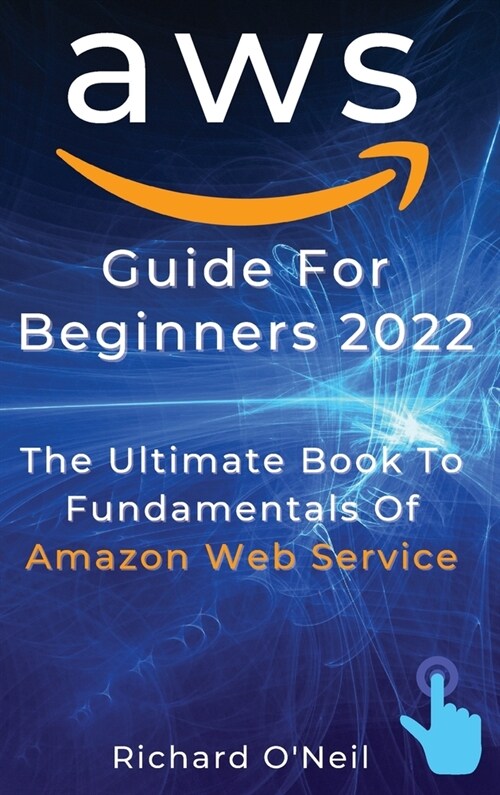 AWS Guide For Beginners 2022: The Ultimate Book To Fundamentals Of Amazon Web Service (Hardcover)
