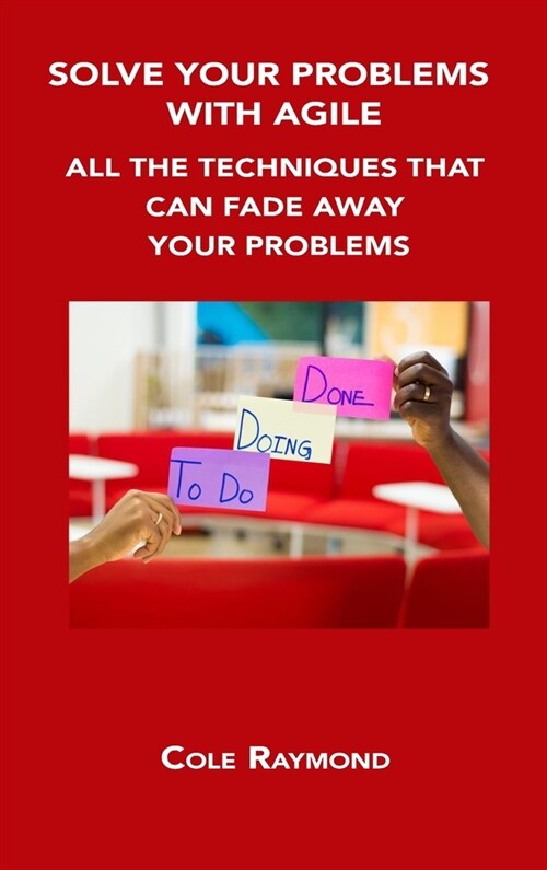 Solve Your Problems with Agile: All the Techniques That Can Fade Away Your Problems (Hardcover)