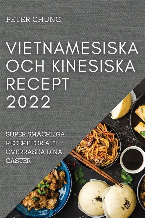 Vietnamesiska Och Kinesiska Recept 2022: Super Sm?kliga Recept F? Att ?erraska Dina G?ter (Paperback)