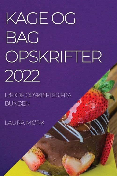 Kage Og Bag Opskrifter 2022: L?re Opskrifter Fra Bunden (Paperback)