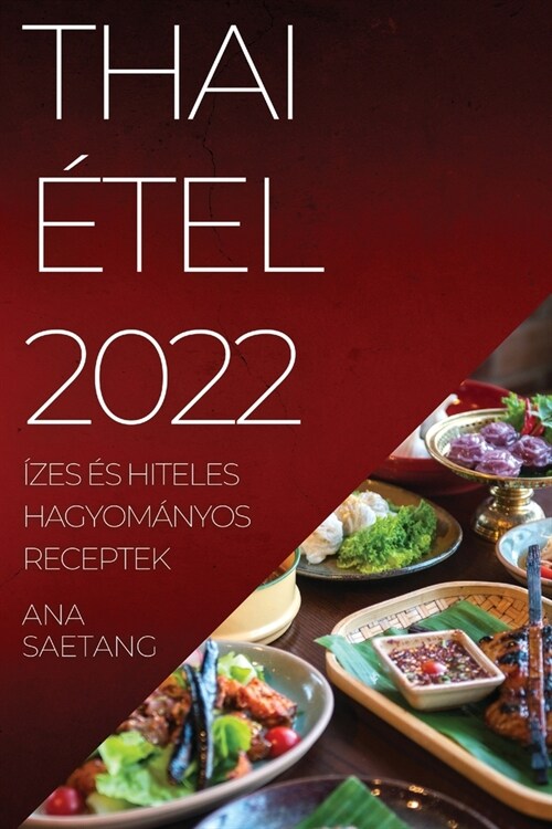 Thai ?el 2022: ?es ? Hiteles Hagyom?yos Receptek (Paperback)