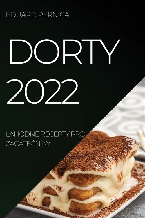 Dorty 2022: Lahodn?Recepty Pro ZaČ?eČn?y (Paperback)