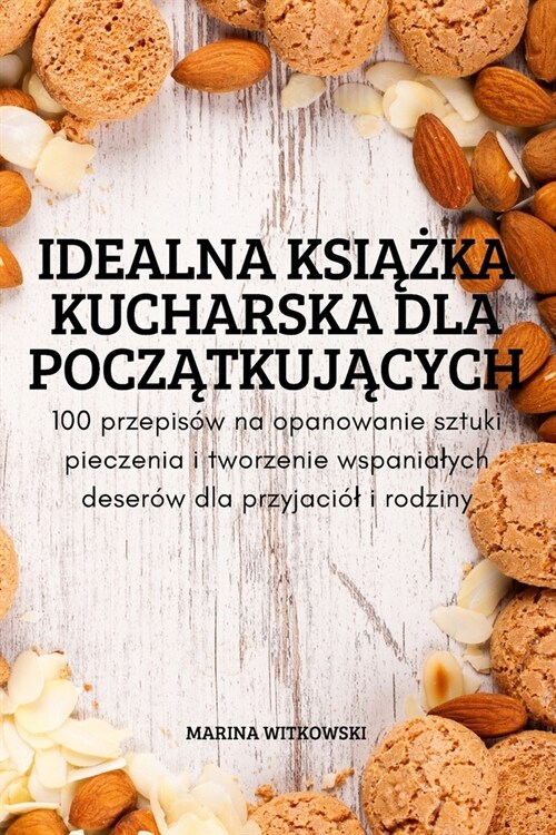 Idealna KsiĄŻka Kucharska Dla PoczĄtkujĄcych (Paperback)