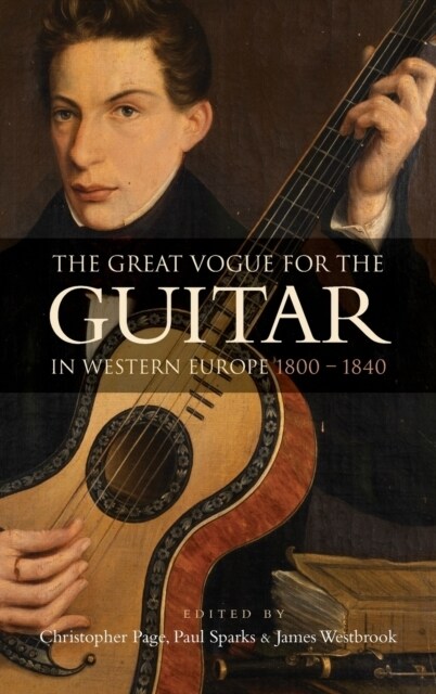 The Great Vogue for the Guitar in Western Europe : 1800-1840 (Hardcover)