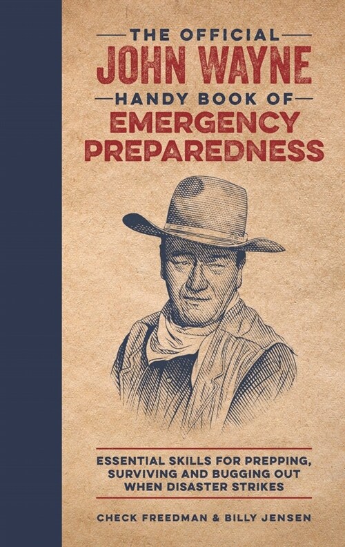 The Official John Wayne Handy Book of Emergency Preparedness: Essential Skills for Prepping, Surviving and Bugging Out When Disaster Strikes (Hardcover)