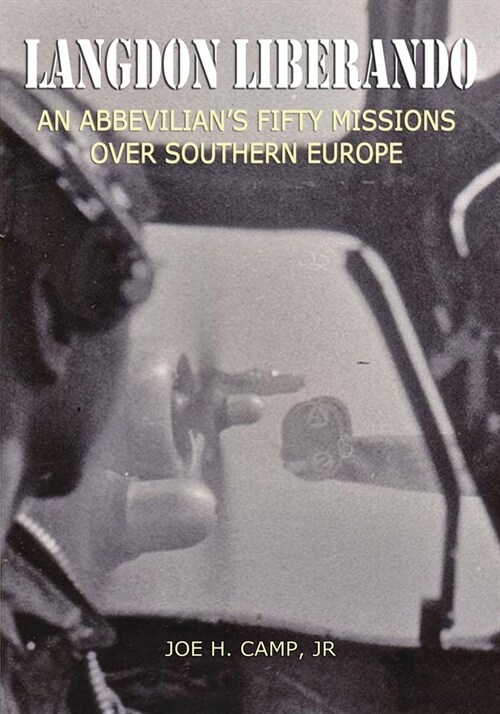 Langdon Liberando: An Abbevilians Fifty Missions over Southern Europe (Paperback)