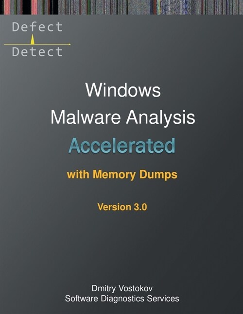 Accelerated Windows Malware Analysis with Memory Dumps: Training Course Transcript and WinDbg Practice Exercises, Third Edition (Paperback, 3)