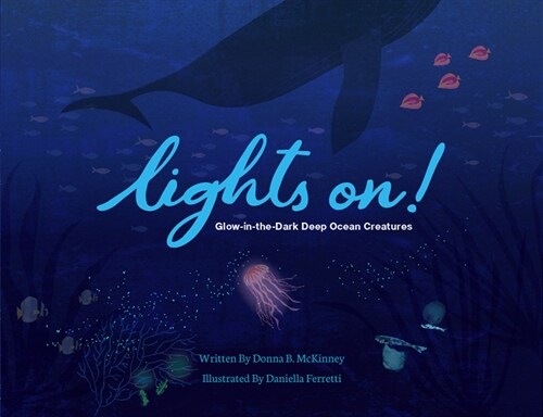 Lights On!: Glow-In-The-Dark Deep Ocean Creatures (Hardcover)