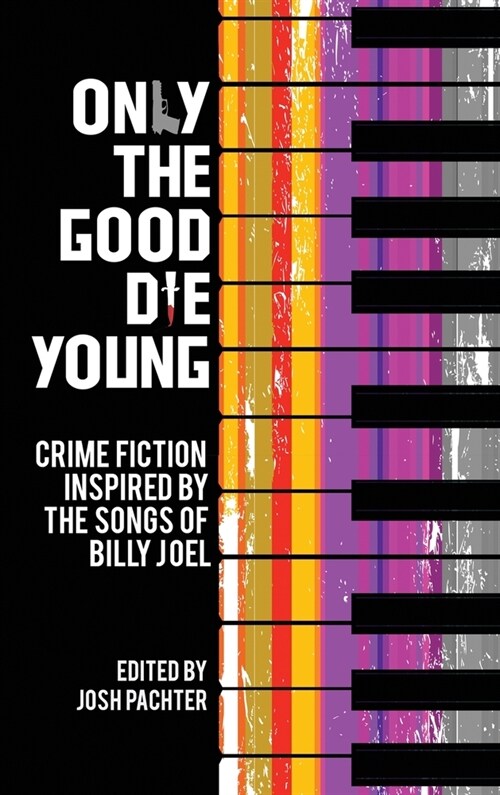 Only the Good Die Young: Crime Fiction Inspired by the Songs of Billy Joel (Hardcover)