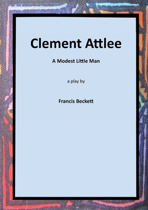 Clement Attlee: A Modest Little Man (Paperback)