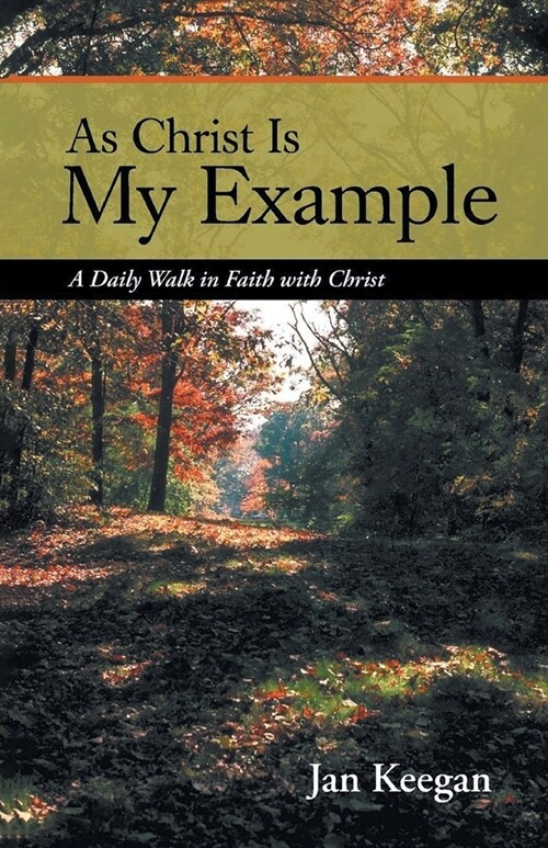 As Christ is my Example: A Daily Walk in Faith with Christ (Paperback)