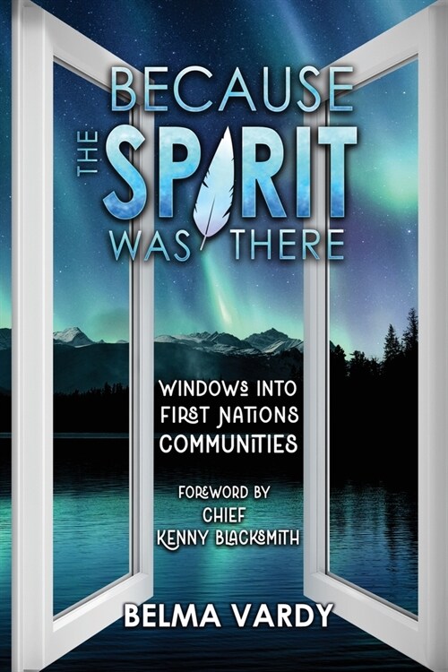 Because the Spirit was There: Windows into First Nations Communities (Paperback)