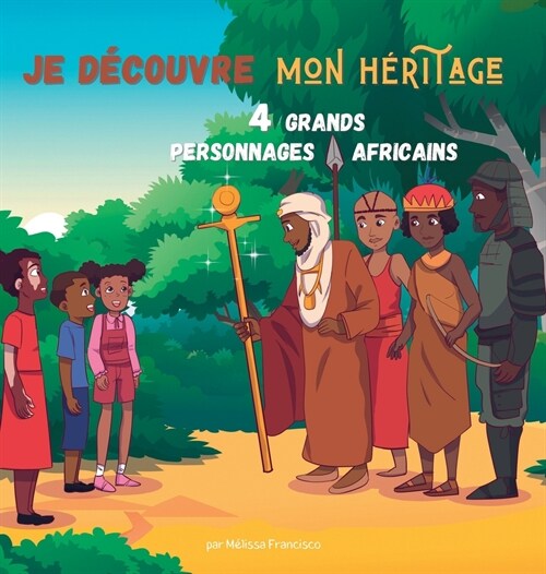 Je d?ouvre mon h?itage: 4 grands personnages africains (Hardcover)