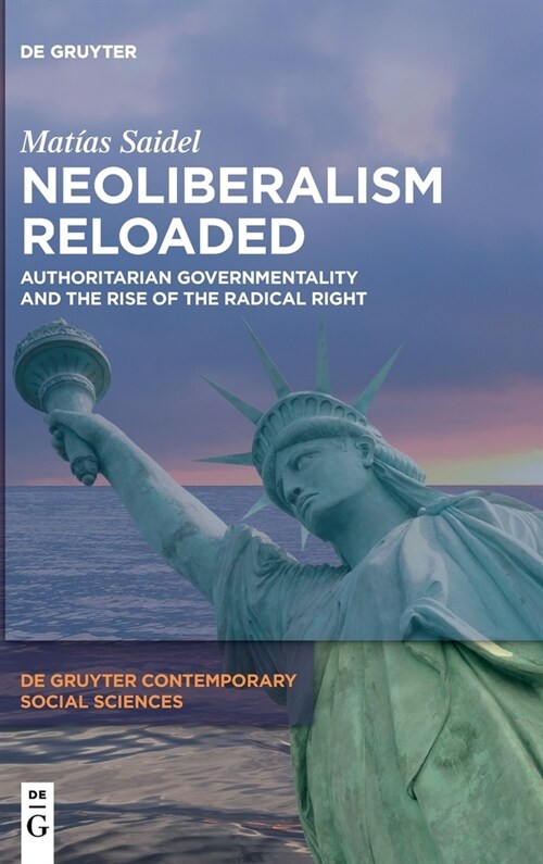 Neoliberalism Reloaded: Authoritarian Governmentality and the Rise of the Radical Right (Hardcover)