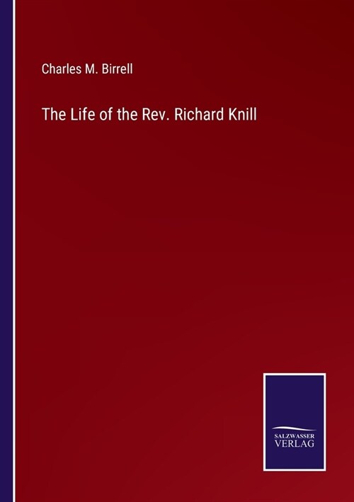 The Life of the Rev. Richard Knill (Paperback)