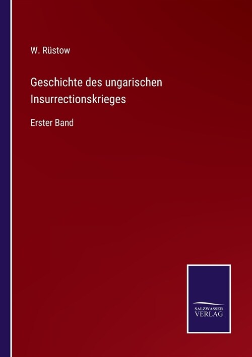 Geschichte des ungarischen Insurrectionskrieges: Erster Band (Paperback)