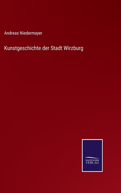 Kunstgeschichte der Stadt Wirzburg (Hardcover)