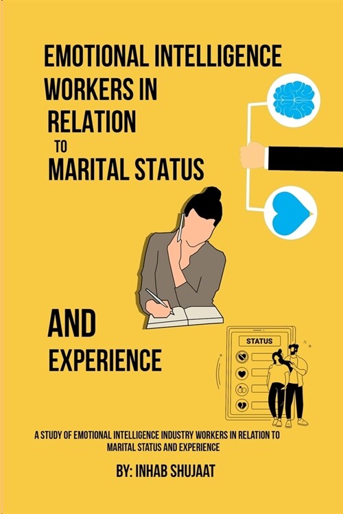 A Study Of Emotional Intelligence Industry Workers In Relation To Marital Status And Experience (Paperback)