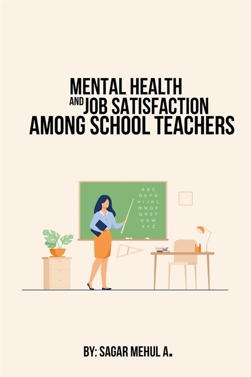 Mental Health And Job Satisfaction Among School Teachers (Paperback)