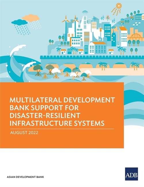 Multilateral Development Bank Support for Disaster-Resilient Infrastructure Systems (Paperback)