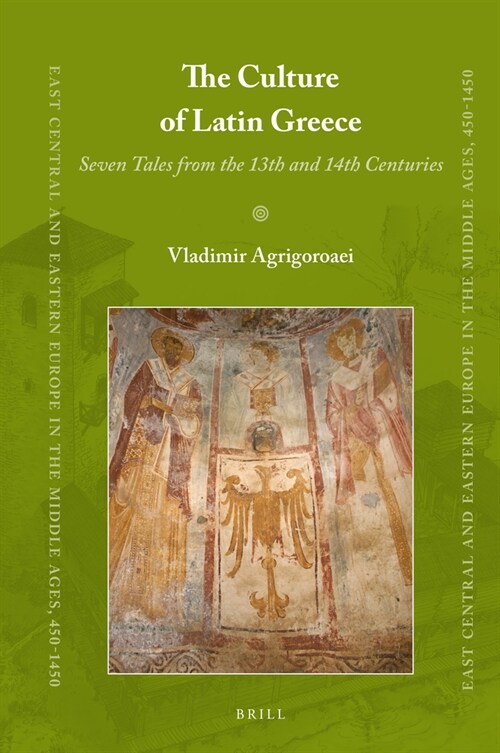 The Culture of Latin Greece: Seven Tales from the 13th and 14th Centuries (Hardcover)