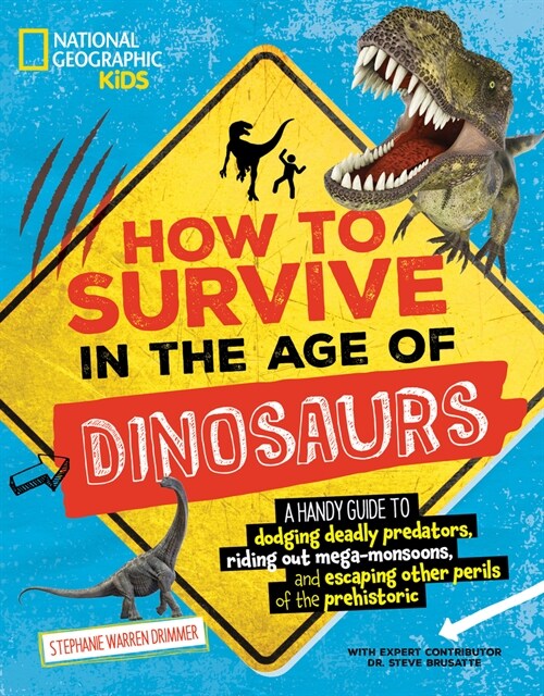 How to Survive in the Age of Dinosaurs: A Handy Guide to Dodging Deadly Predators, Riding Out Mega-Monsoons, and Escaping Other Perils of the Prehisto (Paperback)