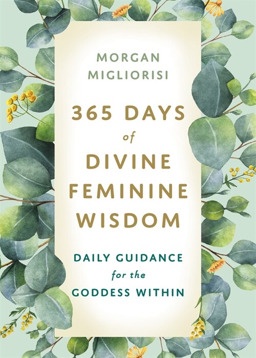 365 Days of Divine Feminine Wisdom: Daily Guidance for the Goddess Within (Paperback)